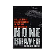 None Braver : U. S. Air Force Pararescuemen in the War on Terrorism