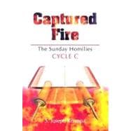 Captured Fire : The Sunday Homilies: Cycle C