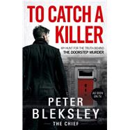 To Catch A Killer My Hunt for the Truth Behind the Doorstep Murder