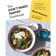 The Don't Panic Pantry Cookbook Mostly Vegetarian Comfort Food That Happens to Be Pretty Good for You