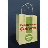 Promotional Cultures The Rise and Spread of Advertising, Public Relations, Marketing and Branding