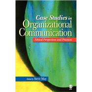 Case Studies in Organizational Communication : Ethical Perspectives and Practices