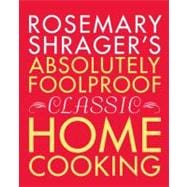 Rosemary Shrager's Absolutely Foolproof Classic Home Cooking