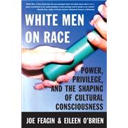 White Men on Race Power, Privilege, and the Shaping of Cultural Consciousness