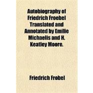 Autobiography of Friedrich Froebel Translated and Annotated by Emilie Michaelis and H. Keatley Moore.