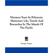 Nineteen Years in Polynesia : Missionary Life, Travels and Researches in the Islands of the Pacific