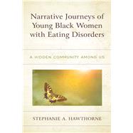Narrative Journeys of Young Black Women with Eating Disorders A Hidden Community among Us book cover, ISBN 9781498589833