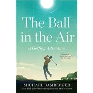 The Ball in the Air A Golfing Adventure