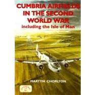 Cumbria Airfields in the Second World War, Including the Isle of Man