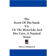 Secret of the Sands V2 : Or the Water-Lily and Her Crew, A Nautical Novel