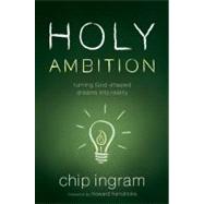 Holy Ambition Turning God-Shaped Dreams Into Reality