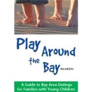 Play Around the Bay : A Guide to Bay Area Outings for Families with Young Children