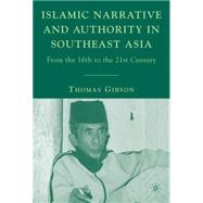 Islamic Narrative and Authority in Southeast Asia From the 16th to the 21st Century
