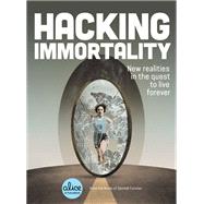 Hacking Immortality New Realities in the Quest to Live Forever