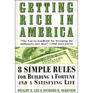 Getting Rich in America : Eight Simple Rules for Building a Fortune--and a Satisfying Life