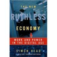 The New Ruthless Economy Work and Power in the Digital Age