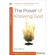The Power of Knowing God A 6-Week, No-Homework Bible Study