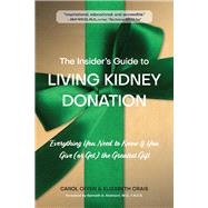 The Insider's Guide to Living Kidney Donation Everything You Need to Know If You Give (or Get) the Greatest Gift