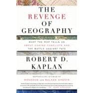 The Revenge of Geography What the Map Tells Us About Coming Conflicts and the Battle Against Fate