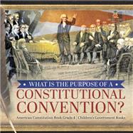 What Is the Purpose of a Constitutional Convention? | American Constitution Book Grade 4 | Children's Government Books
