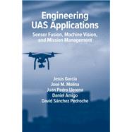 Engineering UAS Applications: Sensor Fusion, Machine Vision and Mission Management