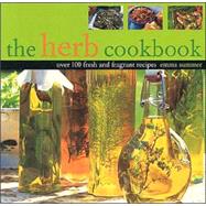 The Herb Cookbook: Over 100 Fresh and Fragrant Recipes