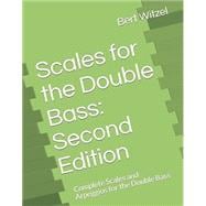 Scales for the Double Bass: Second Edition: Complete Scales and Arpeggios for the Double Bass