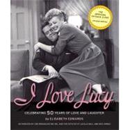 I Love Lucy : Celebrating 50 Years of Love and Laughter