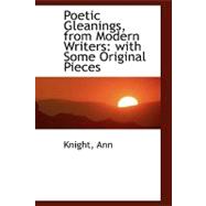 Poetic Gleanings, from Modern Writers : With Some Original Pieces