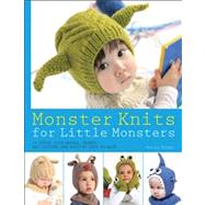 Monster Knits for Little Monsters 20 Super-Cute Animal-Themed Hat, Mitten, and Bootie Sets to Knit
