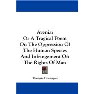 Avenia : Or A Tragical Poem on the Oppression of the Human Species and Infringement on the Rights of Man