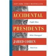 Accidental Presidents Eight Men Who Changed America