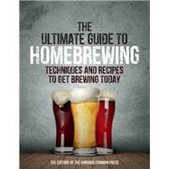 The Ultimate Guide to Homebrewing Techniques and Recipes to Get Brewing Today
