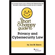 A Short & Happy Guide to Privacy and Cybersecurity Law