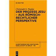 Der Prozess Jesu - aus römisch-rechtlicher Perspektive