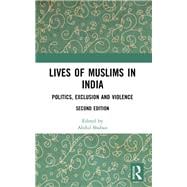 Lives of Muslims in India: Politics, Exclusion and Violence (Second Edition)