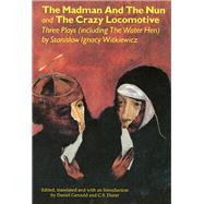 The Madman and the Nun and The Crazy Locomotive Three Plays (including The Water Hen}