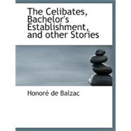 The Celibates, Bachelor's Establishment, and Other Stories the Celibates, Bachelor's Establishment, and Other Stories the Celibates, Bachelor's Establ