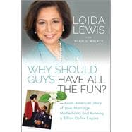 Why Should Guys Have All the Fun? An Asian American Story of Love, Marriage, Motherhood, and Running a Billion Dollar Empire