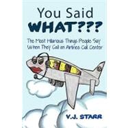 You Said What??? : The Most Hilarious Things People Say When They Call an Airlines Call Center