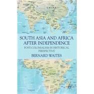 South Asia and Africa After Independence Post-colonialism in Historical Perspective