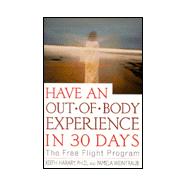 Have an Out-of-Body Experience in 30 Days : The Free Flight Program