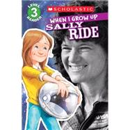 Scholastic Reader Level 3: When I Grow Up: Sally Ride