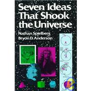 Seven Ideas That Shook the Universe