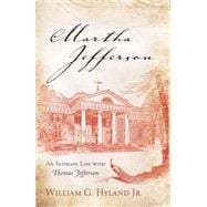 Martha Jefferson An Intimate Life with Thomas Jefferson
