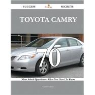 Toyota Camry: 70 Most Asked Questions on Toyota Camry - What You Need to Know