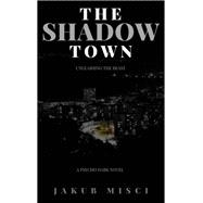 The Shadow Town :  Unleashing The Beast