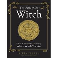 The Path of the Witch Rituals & Practices for Discovering Which Witch You Are