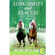 Long Shots and Exactas : How to Win at the Races