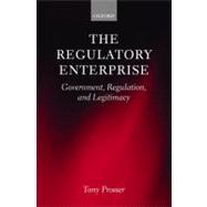 The Regulatory Enterprise Government, Regulation, and Legitimacy